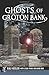 Ghosts of Groton Bank (Haunted America)