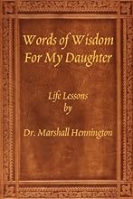 Words Of Wisdom For My Daughter: Life Lessons By Dr. Marshall Hennington