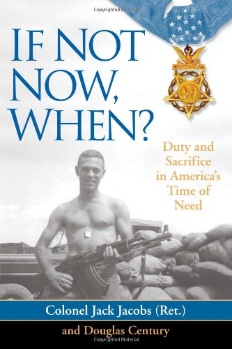 If Not Now, When?: Duty and Sacrifice in America's Time of Need by Colonel Jack Jacobs, Douglas Century