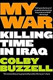 My War: Killing Time in Iraq by Colby Buzzell
