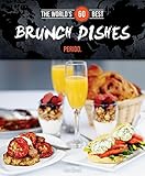 World's 60 Best Brunch Dishes... Period. (The World's 60 Best Collection) by 