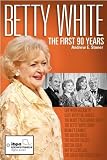 Betty White: The First 90 Years by Andrew E. Stoner, author