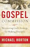 The Gospel Commission: Recovering God'S Strategy For Making Disciples by Michael Horton