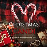 Christmas Candi: A Guide to Year-round Holiday Bliss by Candice Smith
