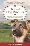 Tea and Dog Biscuits: Our First Topsy-Turvy Year Fostering Orphan Dogs by Barrie Hawkins
