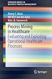 Image de Process Mining in Healthcare: Evaluating and Exploiting Operational Healthcare Processes (SpringerBriefs in Business Process Management)