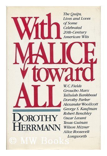 With Malice Toward All: The Quips, Lives and Loves of Some Celebrated 20th-Century American Wits