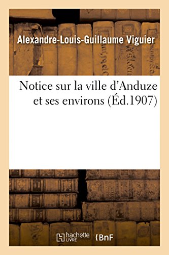 Notice Sur La Ville d'Anduze Et Ses Environs (French Edition) by Viguier-A-L-G