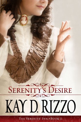 Serenity's Desire (The Serenity Inn Book 1) by Kay D. Rizzo