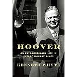 Hoover: An Extraordinary Life in Extraordinary Times