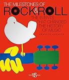 The Milestones of Rock & Roll: The Events that Changed the History of Music