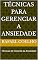 Livro Técnicas para Gerenciar a Ansiedade: Técnicas de Controle da Ansiedade