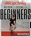 The Bicycling Big Book of Cycling for Beginners: Everything a new cyclist needs to know to gear up a by 