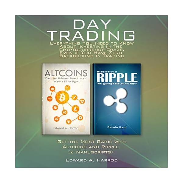 Day Trading: Everything You Need to Know About Investing in the Cryptocurrency: Craze, Even if You Have Zero Background…