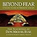 Beyond Fear: A Toltec Guide to Freedom and Joy, The Teachings of Don Miguel Ruiz