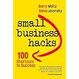 Small Business Hacks: 100 Shortcuts to Success