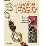 Beautiful Wire Jewelry for Beaders: Creative Wirework Projects for All Levels (Paperback) - Common by By (author) Irina Miech