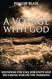 A Voyage with God: Sounding the Call for Unity and Declaring War on the Darkness by Phillip Blair