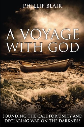 A Voyage with God: Sounding the Call for Unity and Declaring War on the Darkness by Phillip Blair