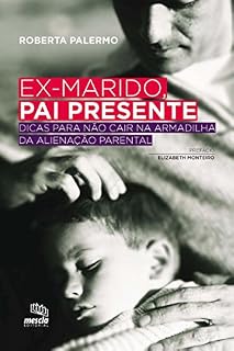 Livro Ex-marido, pai presente: Dicas para não cair na armadilha da alienação parental