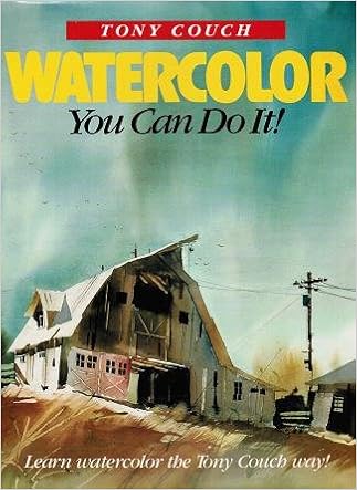 Watercolor You Can Do It Tony Couch 9780891341888 Amazon Com