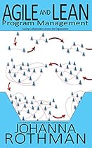 Agile and Lean Program Management: Scaling Collaboration Across the Organization Agile and Lean Program Management: Scaling Collaboration Across the Organization
