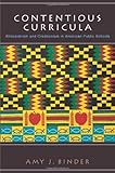 Contentious Curricula - Afrocentrism and Creationism in American Public Schools, Binder, Amy J., 069111790X