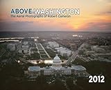 2012 Above Washington DC Wall Calendar (Above Series) by 
