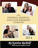 The General Hospital Fan Club Weekend Yearbook - 2014 by Katrina Rasbold, Rebecca Gomez Farrell