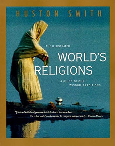 The Illustrated World S Religions A Guide To Our Wisdom Traditions Smith Huston 9780060674403 Amazon Com Books