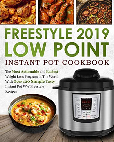 Freestyle 2019 Low Point Instant Pot Cookbook: The Most Actionable and Easiest Weight Loss Program i Freestyle 2019 Low Point Instant Pot Cookbook: The Most Actionable and Easiest Weight Loss Program i