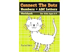 Connect The Dots Numbers + ABC Letters Workbook For Kids Ages 5-7: Connecting Dot To Dot 1-10, 1-30, A-B-C, Get Ready To School Activity For Children