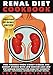 Renal Diet Cookbook: Free Yourself from Kidney Disease and Kidney Stones with Low Sodium and Low Potassium Recipes for Healthy Kidneys (photos + nutritional information of every recipe!)