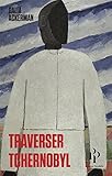 Traverser Tchernobyl (French Edition) by 