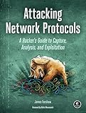 Attacking Network Protocols: A Hacker's Guide to Capture, Analysis, and Exploitation Attacking Network Protocols: A Hacker's Guide to Capture, Analysis, and Exploitation