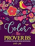 Color the Proverbs: A Catholic Coloring Book Devotional: Catholic Bible Verse Coloring Book for Adults & Teens by 
