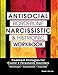 Antisocial, Borderline, Narcissistic and Histrionic Workbook: Treatment Strategies for Cluster B Personality Disorders