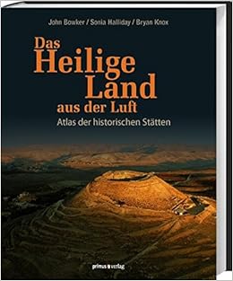 Das Heilige Land Aus Der Luft Atlas Der Historischen Statten Amazon De Bowker John Halliday Sonia Knox Bryan Haupt Michael Bucher