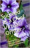 Succeed as a Chief Virtual Officer: Setting Up a Successful Virtual Assistant Business