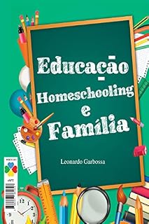 Livro Educação, Homeschooling e Família: Ensino Domiciliar