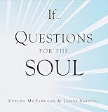 If... Questions for the Soul by Evelyn McFarlane, James Saywell