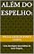 Livro Além do Espelho:: Uma abordagem psicanalítica do Amor-Próprio.