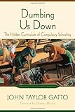 Dumbing Us Down: The Hidden Curriculum of Compulsory Schooling, 10th Anniversary Edition
