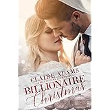Billionaire Christmas - A Standalone Novel (A Holiday Alpha Billionaire Romance Love Story) (Billionaires - Book #1)