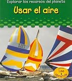 Image de Usar el aire (Explorar los recuros del planeta) (Spanish Edition)