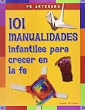 Fe artesana: 101 manualidades infantiles para crecer en la fe (Spanish Edition) by 