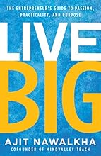 Live Big: The Entrepreneur's Guide to Passion, Practicality, and Purpose