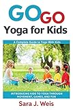 Go Go Yoga for Kids: A Complete Guide to Yoga With Kids by 