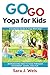 Go Go Yoga for Kids: A Complete Guide to Yoga With Kids by 