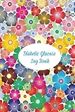 Diabetic Glucose Log Book: Blood Sugar Notebook. 52 weeks. Portable 6 x 9 inches. Floral Design. (He by 